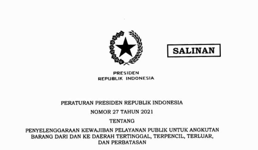 Perpres Nomor 27 tahun 2021 tentang Penyelenggaraan Kewajiban Pelayanan Publik untuk Angkutan Barang Dari dan Ke Daerah Tertinggal, Terpencil, Terluar dan Perbatasan.